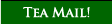 Tea Mail! Our monthly  newsletter with tea news, health and more